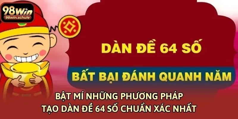 Bật Mí Những Phương Pháp Tạo Dàn Đề 64 Số Chuẩn Xác Nhất